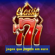 jogos que pagam em euro